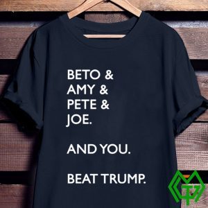 Beto Amy Pete Joe And you Beat Donald Trump 2020 T-Shirt