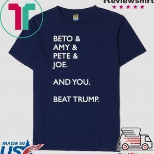 Beto Amy Pete Joe And you Beat Donald Trump T-Shirt