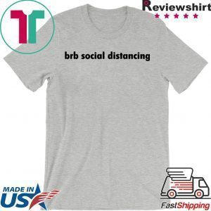 Brb social distancing Shirt T-Shirts