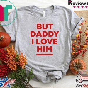 But Daddy I Love Him 2020 Tee Shirts