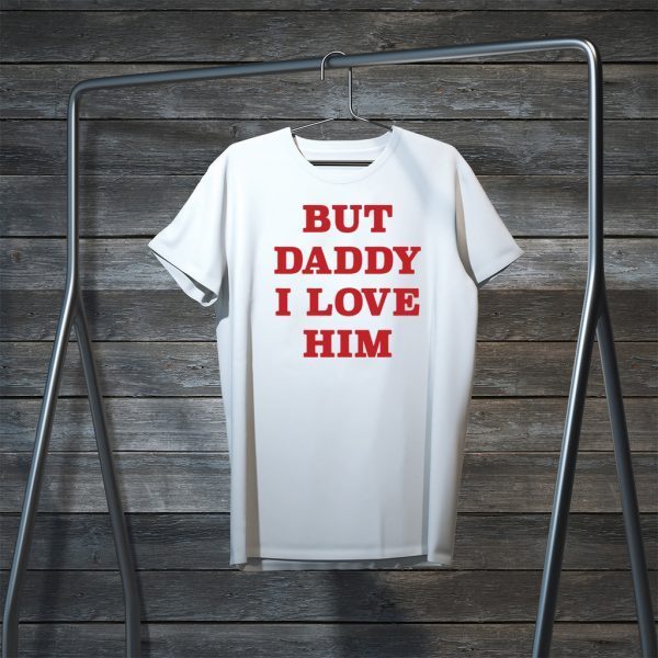 But Daddy I Love Him Womens T-Shirt