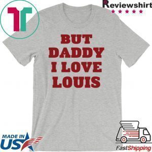 But Daddy I Love Louis Tee Shirts
