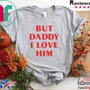 But daddy i love him Tee Shirts