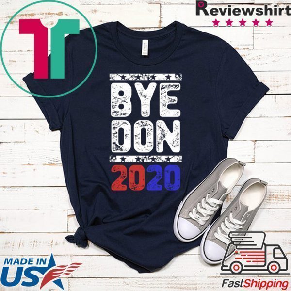 Bye Don Anti Trump Joe Biden 2020 Funny Vote Biden 2020 Tee Shirts