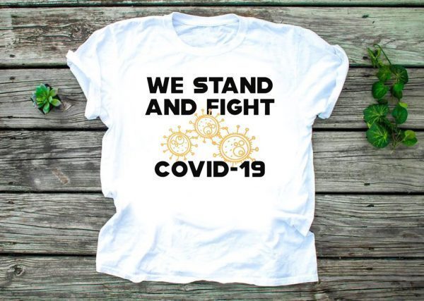 COVID – 19 We stand and fight Novel Coronavirus Tee Shirts