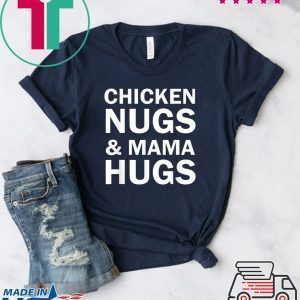 Chicken Nugs and Mama Hugs for Nugget Lover Funny Tee Shirts