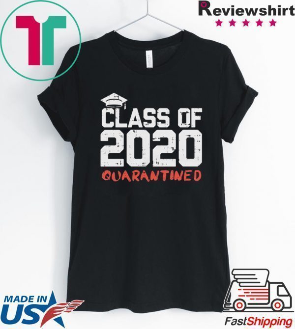 Class 2020 Quarantined Shirt Funny Graduation Gift Social Distancing Graduate Tee Shirts
