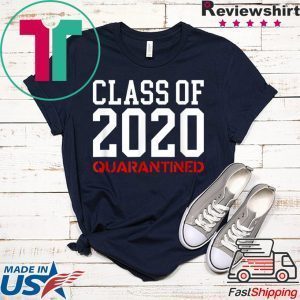 Class Of 2020 Quarantined - Funny Apocalypse Sick Flu Meme Tee Shirts