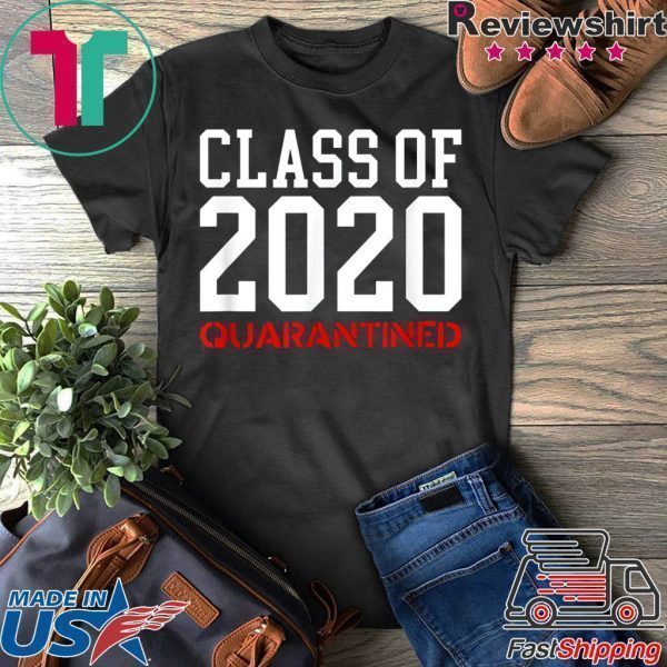 Class Of 2020 Quarantined - Funny Apocalypse Sick Flu Meme Tee Shirts