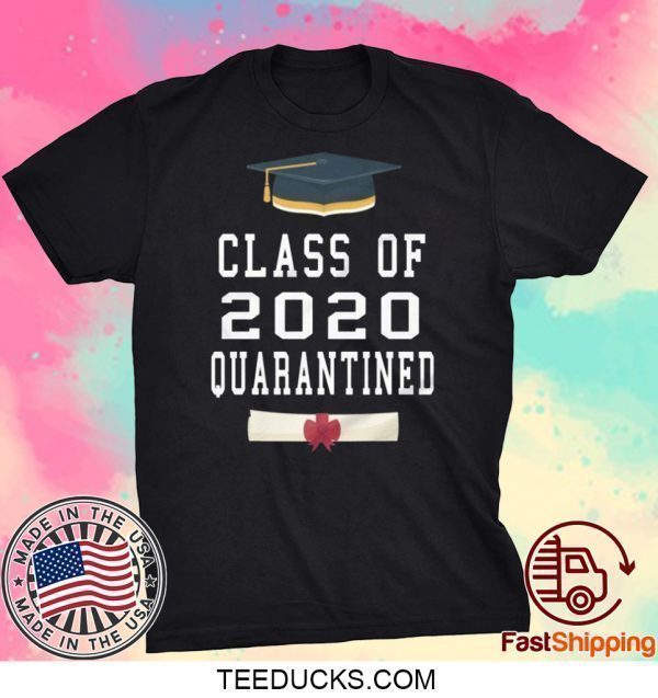 Class Of 2020 Quarantined Tee Shirt