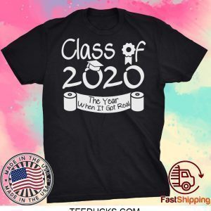 Class Of 2020 Shirt When Shit Got Real Class Teachers Seniors 2020 Shirt Seniors Class Of 2020 Tee Shirts