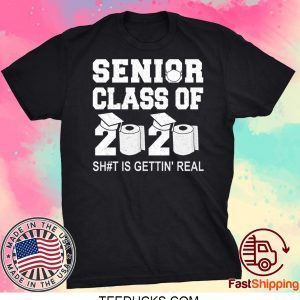 Class Of 2020 Shit Is Getting Real Graduation Graduate Toilet Paper Social Distancing Senior Tee Shirts