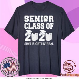 Class Of 2020 Shit Is Getting Real Graduation Graduate Toilet Paper Social Distancing Senior Tee Shirts