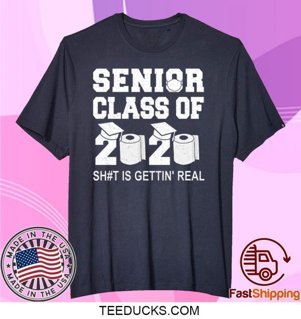 Class Of 2020 Shit Is Getting Real Graduation Graduate Toilet Paper Social Distancing Senior Tee Shirts