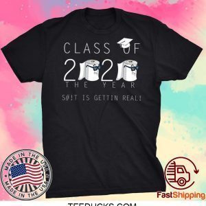 Class Of 2020 The Year When Shit Got Real Class Teachers Seniors 2020 Tee Shirts