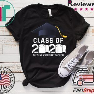 Class Of 2020 The Year When Shit Got Real Graduation Toilet Paper Tee Shirts
