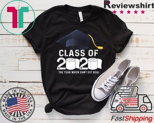 Class Of 2020 The Year When Shit Got Real Graduation Toilet Paper Tee Shirts