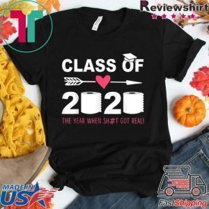 Class Of 2020 The Year When Shit Got Real Last Day T-Shirt
