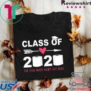 Class Of 2020 The Year When Shit Got Real Last Day Tee Shirts