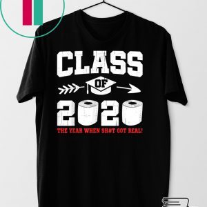 Class Of 2020 The Year When Shit Got Real Social Distancing Tee Shirts