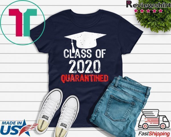 Class of 2020 Quarantined Graduating Class in Quarantine Tee Shirts