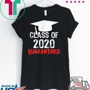 Class of 2020 Quarantined Graduating Class in Quarantine Tee Shirts