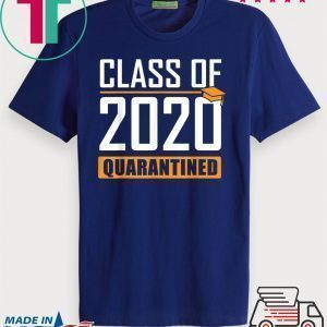 Class of 2020 Quarantined Graduation Senior Quarantine Tee Shirts