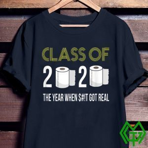 Class of 2020 The Year When Shit Got Real-2020 Tee Shirts