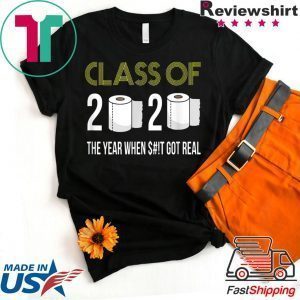 Class of 2020 The Year When Shit Got Real-2020 Tee Shirts