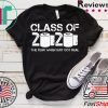 Class of 2020 The Year When Shit Got Real 2020 TP Apocalypse Tee Shirt