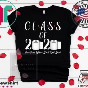 Class of 2020 The Year When Shit Got Real 2020 TP Apocalypse Tee Shirts