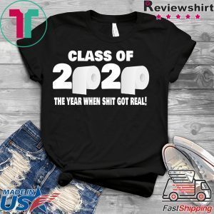 Class of 2020 The Year When Shit Got Real Fun Graduation Tee Shirts