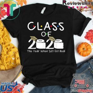Class of 2020 The Year When Shit Got Real Funny Graduation Tee Shirts