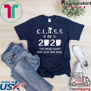 Class of 2020 The Year When Shit Got Real Funny Toilet PClass of 2020 The Year When Shit Got Real Funny Toilet Paper Tee Shirtsaper Tee Shirts