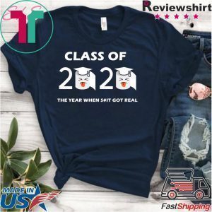 Class of 2020 The Year When Shit Got Real Graduation Funny Quarantine Tee Shirts