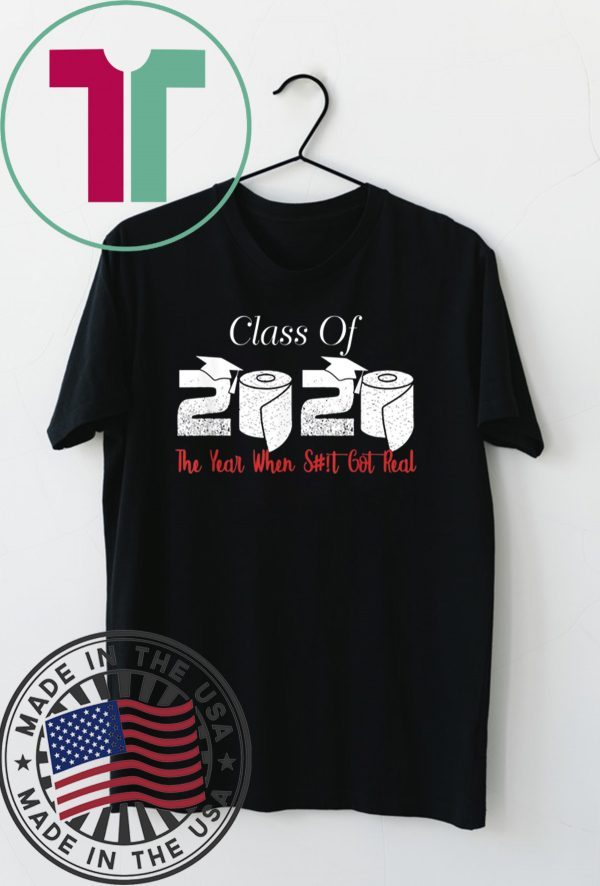 Class of 2020 The Year When Shit Got Real Graduation Funny Limited T-Shirt