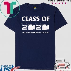 Class of 2020 The Year When Shit Got Real Graduation Funny Limited T-Shirts