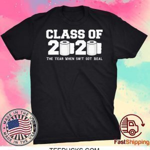 Class of 2020 The Year When Shit Got Real Graduation Classic T-Shirts