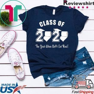 Class of 2020 The Year When Shit Got Real Graduation Official T-Shirts