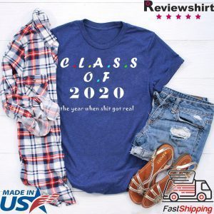 Class of 2020 The Year When Shit Got Real Graduation Tee Shirts
