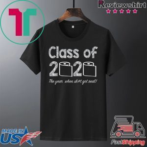 Class of 2020 The Year When Shit Got Real Graduation Gift T-Shirts