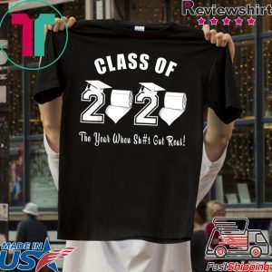 Class of 2020 The Year When Shit Got Real Graduation Official T-Shirts