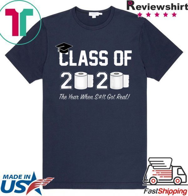 Class of 2020 The Year When Shit Got Real Graduation Apocalypse Tee Shirt
