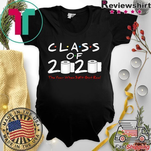 Class of 2020 The Year When Shit Got Real For Womes T-Shirt