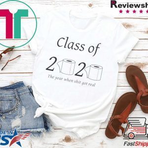 Class of 2020 The year when shit got real Toilet Paper Tee Shirts