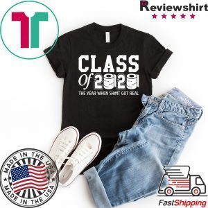 Class of 2020 The year when shit got real Toilet paper original T-Shirt