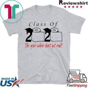 Class of 2020 the year when shit got real Quarantined Tee Shirts