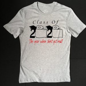 Class of 2020 the year when shit got real Quarantined Limited T-Shirt