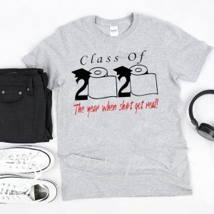 Class of 2020 the year when shit got real - Senior 2020 Shit Gettin Real Tee Shirts