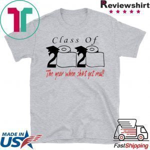 Class of 2020 the year when shit got real Unisex T-Shirt